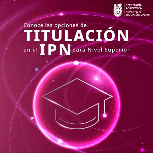Opciones de Titulación para el Nivel Superior en el IPN